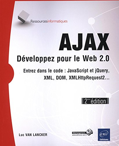AJAX - Développez pour le Web 2.0 - Entrez dans le code : JavaScript, XML, DOM, XMLHttpRequest2... (2ième édition)