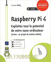 Raspberry Pi 4 : Exploitez tout le potentiel de votre nano-ordinateur (inclus un projet de station météo)