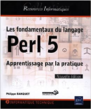 Les fondamentaux du langage Perl 5 - Apprentissage par la pratique (Nouvelle édition)