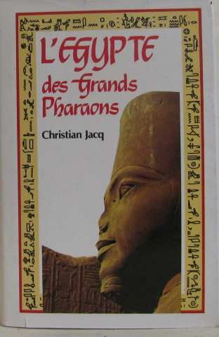 L'Egypre des grans pharaons : l'histoire et la légende