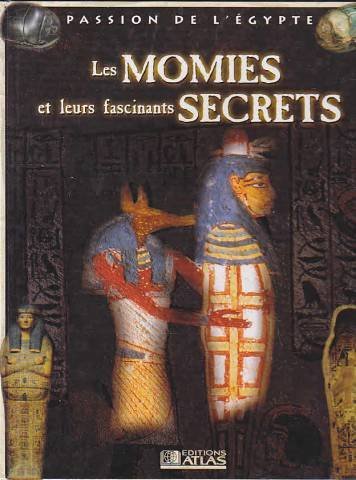 Les momies et leurs fascinants secrets (Passion de l'Égypte)