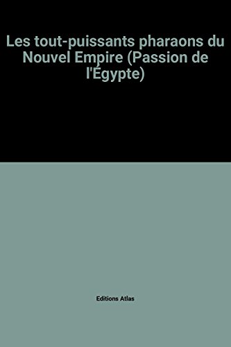 Les tout-puissants pharaons du Nouvel Empire (Passion de l'Égypte)