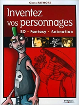 Inventez vos personnages: BD - Fantasy - Animation