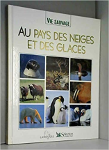 Vie sauvage. Au pays des neiges et des glaces