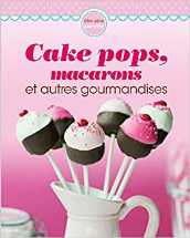 CAKE POPS MACARONS ET AUTRES GOURMANDISES