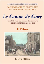Clary (le Canton de). Notes Historiques Sur Chacune des Communes Depuis Leur Origine Jusqu'a Nos Jou