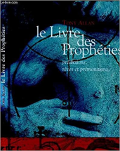 Le livre des prophéties : Prédictions, rêves et prémonitions