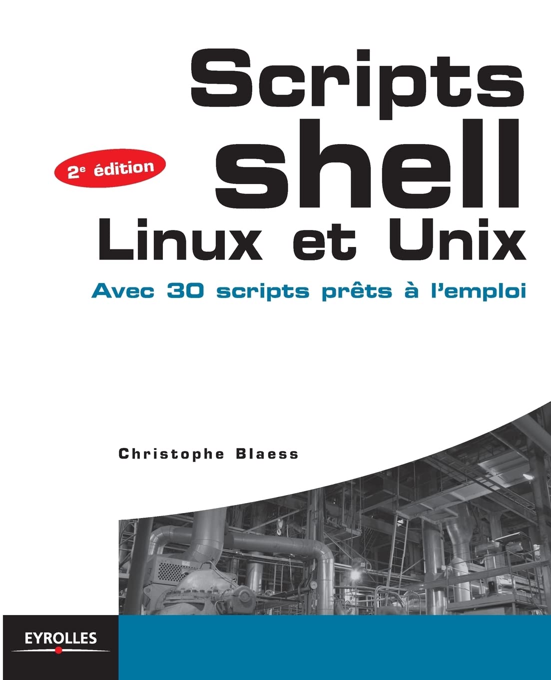 Scripts shell, linux et unix : Avec 30 scripts prêts à l'emploi